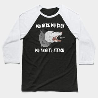 My Neck My Back My Anxiety Attack Baseball T-Shirt